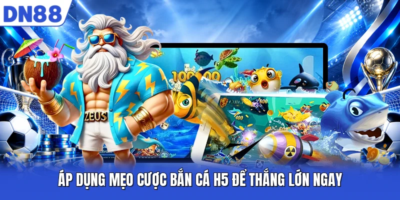 Áp dụng mẹo cược Bắn Cá H5 để thắng lớn ngay Áp dụng mẹo cược Bắn Cá H5 để thắng lớn ngay