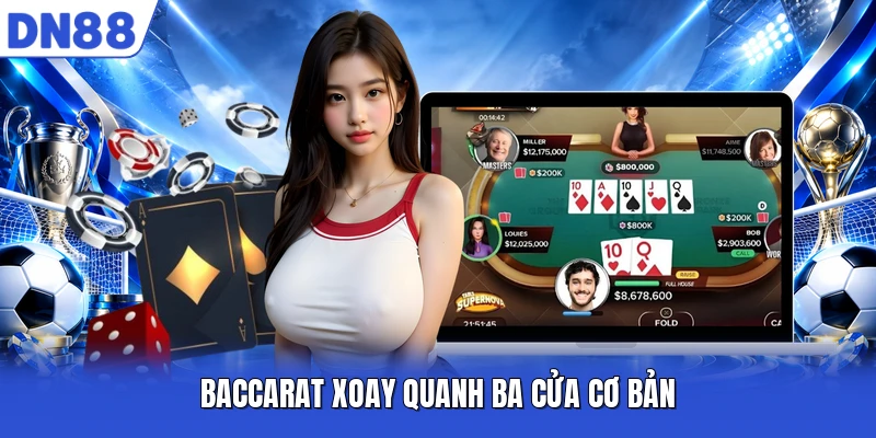 Baccarat xoay quanh ba cửa cơ bản Baccarat xoay quanh ba cửa cơ bản
