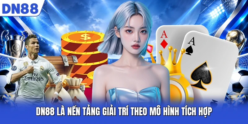 DN88 là nền tảng giải trí theo mô hình tích hợp