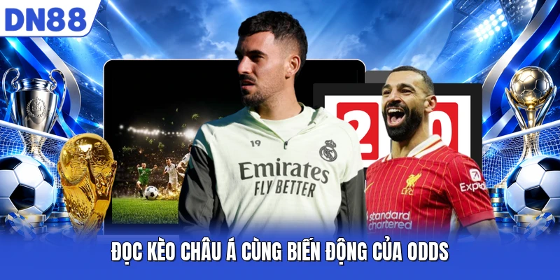 Đọc kèo châu Á cùng biến động của odds