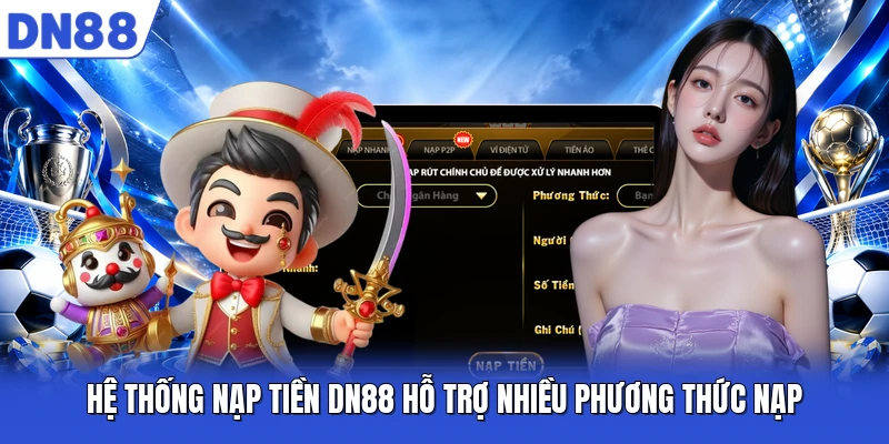 Hệ thống nạp tiền DN88 hỗ trợ nhiều phương thức nạp Hệ thống nạp tiền DN88 hỗ trợ nhiều phương thức nạp
