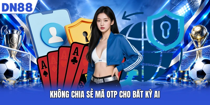 Không chia sẻ mã OTP cho bất kỳ ai