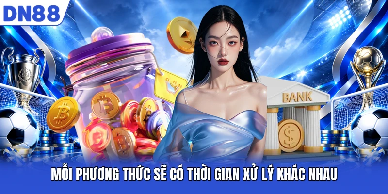 Mỗi phương thức sẽ có thời gian xử lý khác nhau Mỗi phương thức sẽ có thời gian xử lý khác nhau