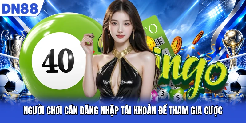 Người chơi cần đăng nhập tài khoản để tham gia cược