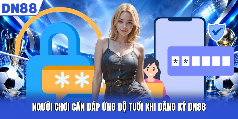 Người chơi cần đáp ứng độ tuổi khi đăng ký DN88 Người chơi cần đáp ứng độ tuổi khi đăng ký DN88