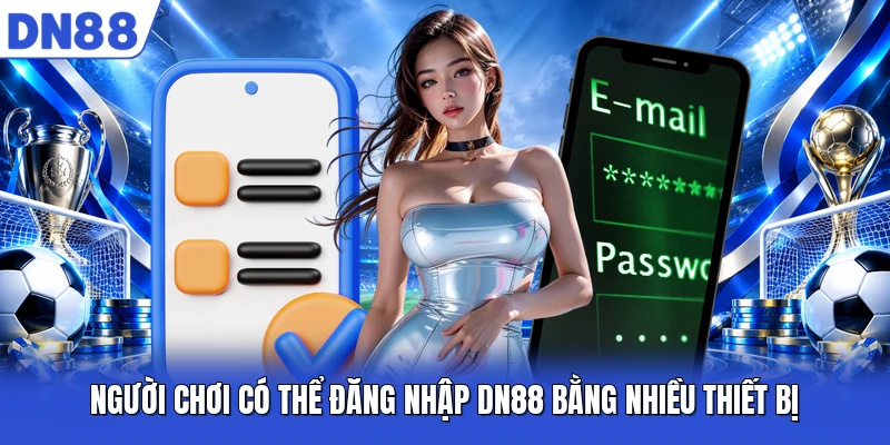 Người chơi có thể đăng nhập DN88 bằng nhiều thiết bị