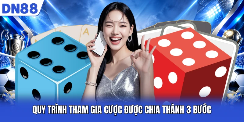 Quy trình tham gia cược được chia thành 3 bước