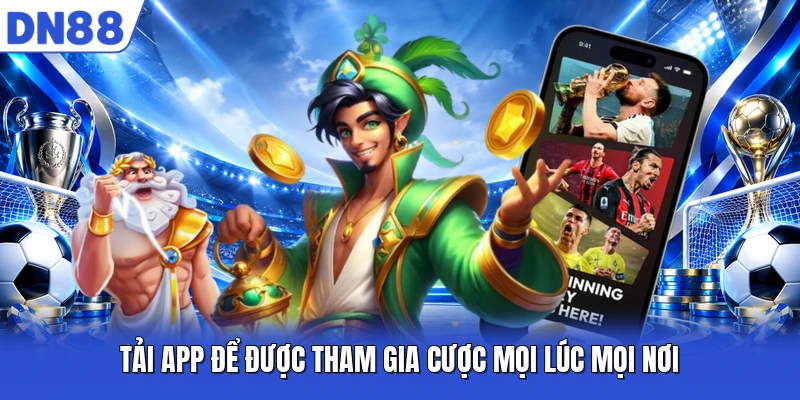 Tải app để được tham gia cược mọi lúc mọi nơi Tải app để được tham gia cược mọi lúc mọi nơi