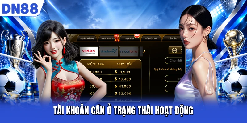 Tài khoản cần ở trạng thái hoạt động Tài khoản cần ở trạng thái hoạt động