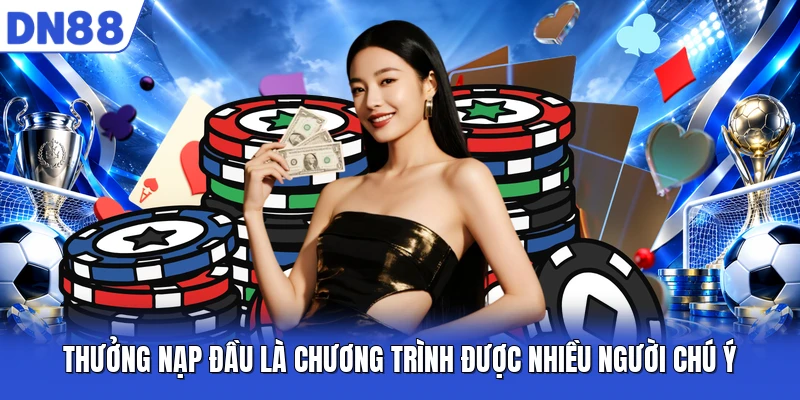 Thưởng nạp đầu là chương trình được nhiều người chú ý